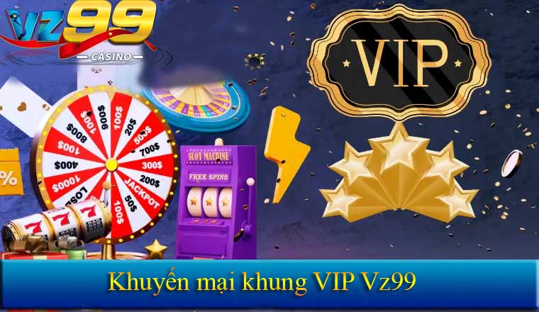 GIỚI THIỆU 18 khuyến mại khủng Vip VZ99