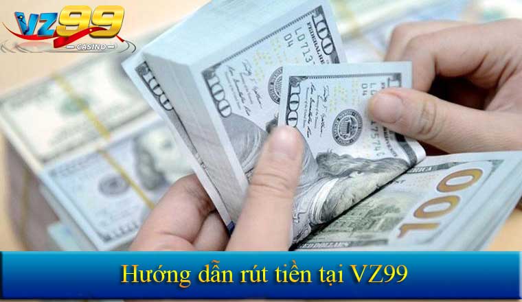 RÚT TIỀN 7 Hướng dẫn rút tiền tại Vz99