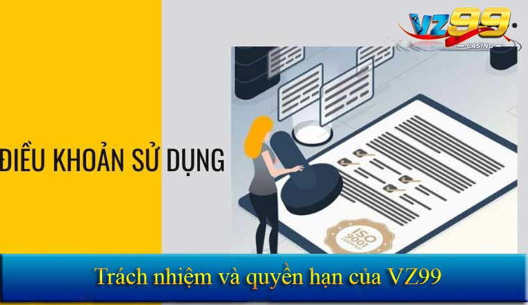 ĐIỀU KHOẢN SỬ DỤNG 6 Trách nhiệm và quyền hạn của VZ99