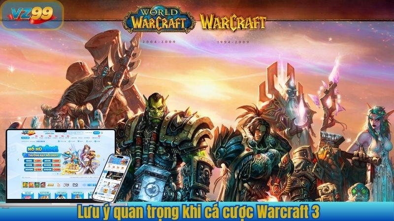 Khám Phá Bí Quyết Dễ Thắng Cá Cược Warcraft 3 Tại VZ99 2025 4 Lưu ý quan trọng khi cá cược Warcraft 3