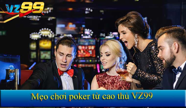 Mẹo Chơi Poker 2025 - 6 Chiêu Thức Giúp Bạn Thắng Lớn 1 Mẹo chơi poker từ cao thủ