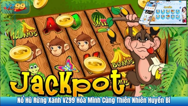 Nổ Hũ Rừng Xanh VZ99 Hòa Mình Cùng Thiên Nhiên Huyền Bí 1 Nổ Hũ Rừng Xanh VZ99 Hòa Mình Cùng Thiên Nhiên Huyền Bí