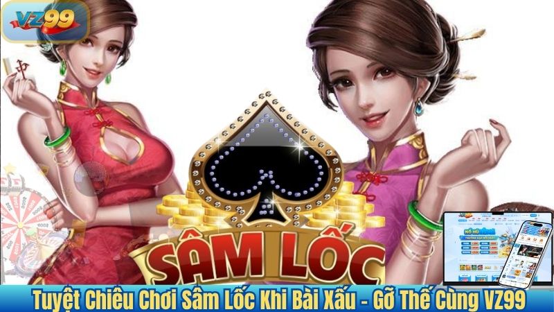 Tuyệt Chiêu Chơi Sâm Lốc Khi Bài Xấu – Gỡ Thế Cùng VZ99 1 Tuyệt Chiêu Chơi Sâm Lốc Khi Bài Xấu – Gỡ Thế Cùng VZ99