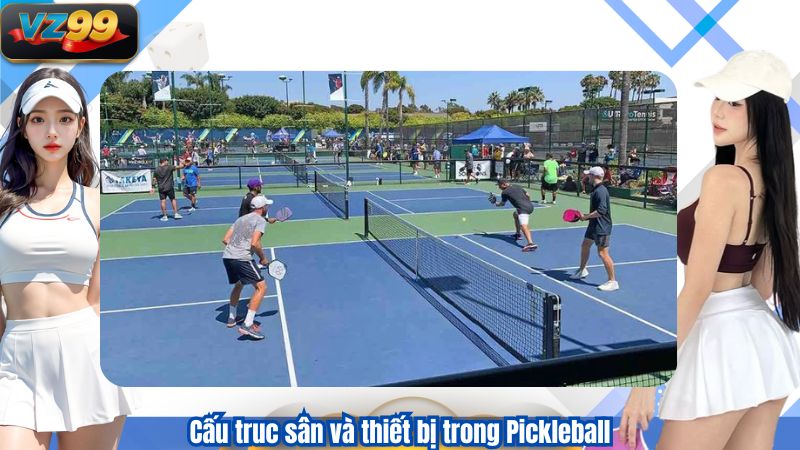 Hiểu Rõ Luật Chơi Pickleball Từ A–Z Cùng Thể Thao VZ99 2 Cấu truc sân và thiết bị trong Pickleball