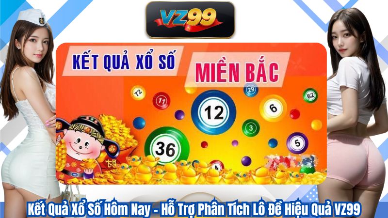 Kết Quả Xổ Số Hôm Nay – Hỗ Trợ Phân Tích Lô Đề Hiệu Quả VZ99 1 Kết Quả Xổ Số Hôm Nay – Hỗ Trợ Phân Tích Lô Đề Hiệu Quả VZ99