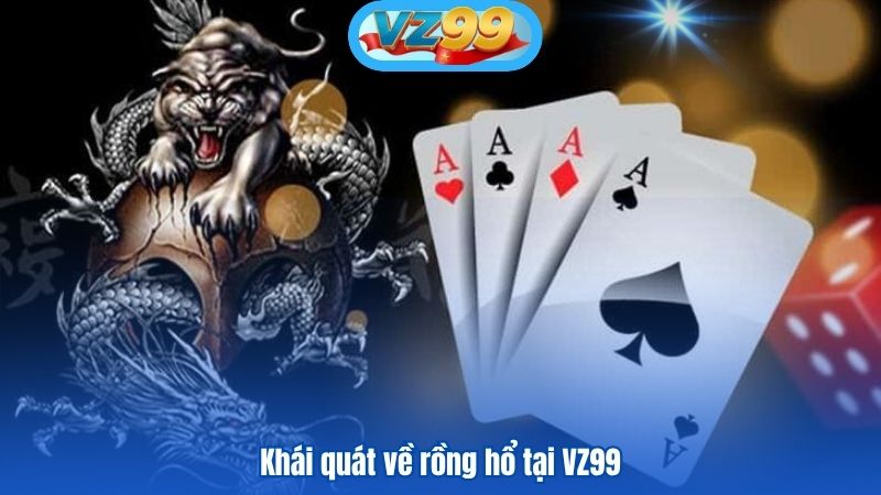 Cách Chơi Rồng Hổ Từ Cơ Bản Đến Thực Chiến Tại VZ99 2 Khái quát về rồng hổ tại VZ99