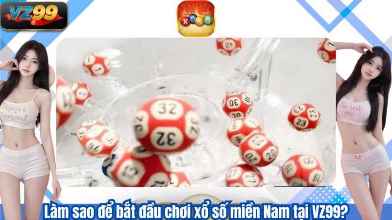 Xổ số Miền Nam - Mẹo đánh Lô Đề Dễ Áp Dụng Tại VZ99 5 Làm sao để bắt đầu chơi xổ số miền Nam tại VZ99?