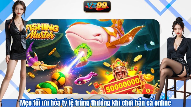 Trải Nghiệm Game Bắn Cá Online Đáng Chú Ý Nhất Tại VZ99 2025 3 Mẹo tối ưu hóa tỷ lệ trúng thưởng khi chơi bắn cá online