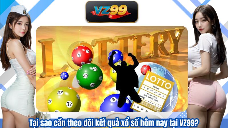 Kết Quả Xổ Số Hôm Nay – Hỗ Trợ Phân Tích Lô Đề Hiệu Quả VZ99 5 Tại sao cần theo dõi kết quả xổ số hôm nay tại VZ99?