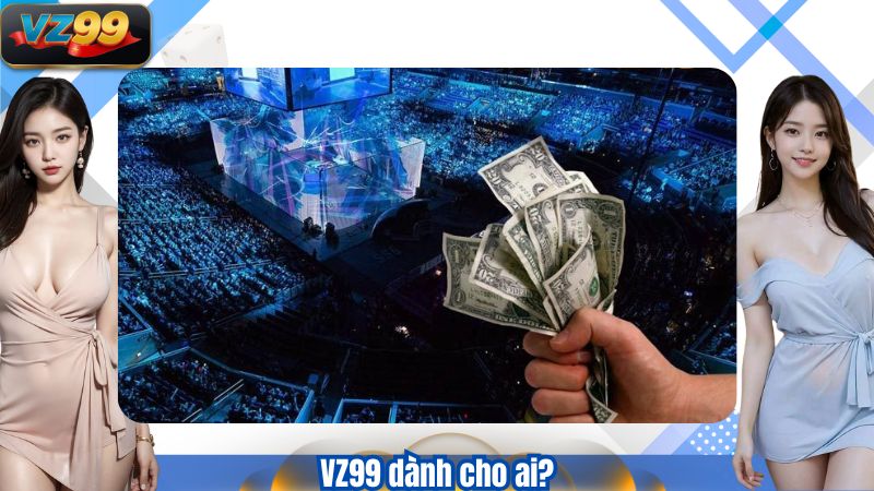 VZ99 dành cho ai?