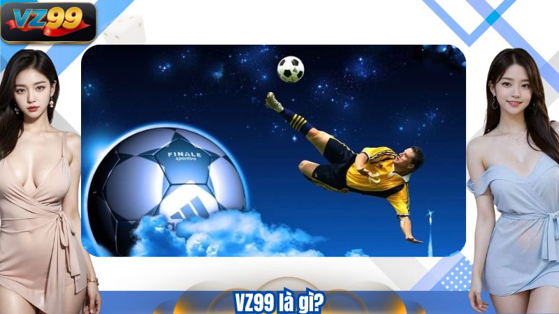 VZ99 là gì?