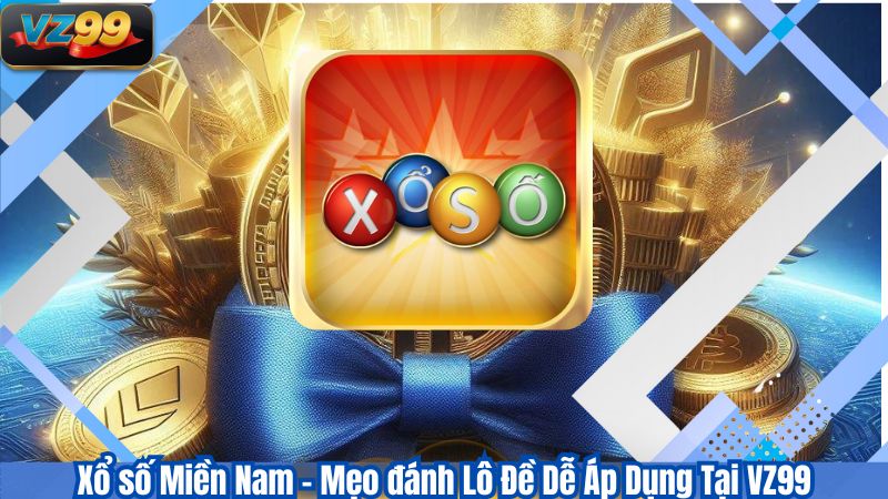 Xổ số Miền Nam - Mẹo đánh Lô Đề Dễ Áp Dụng Tại VZ99 1 Xổ số Miền Nam - Mẹo đánh Lô Đề Dễ Áp Dụng Tại VZ99