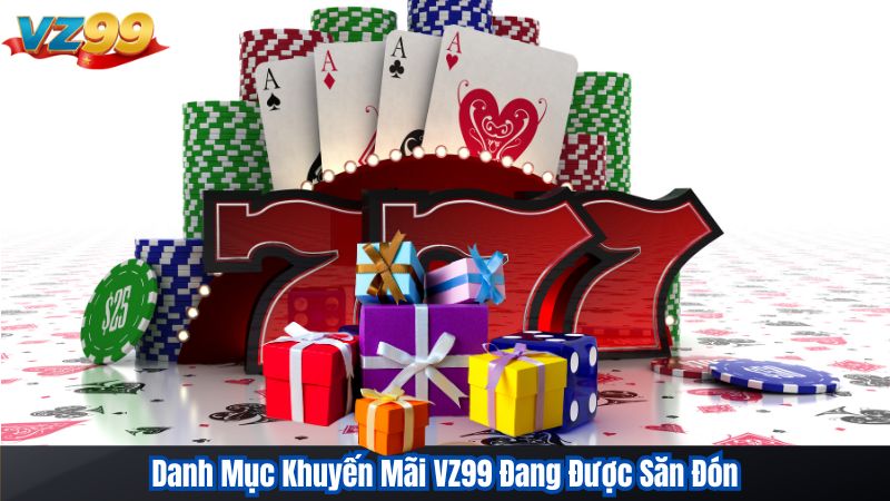 Khuyến Mãi VZ99 – Bản Đồ Săn Thưởng Dành Cho Cao Thủ Cá Cược 3 Danh Mục Khuyến Mãi VZ99 Đang Được Săn Đón