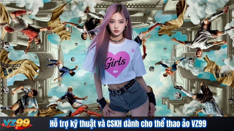 Thể Thao Ảo VZ99 – Sân Chơi Giả Lập Cá Cược Mọi Lúc Mọi Nơi 4 Hỗ trợ kỹ thuật và CSKH dành cho thể thao ảo VZ99