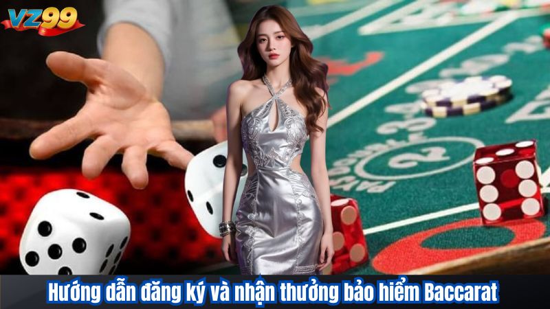 Bảo Hiểm Baccarat – Quyền Lợi Đặc Biệt Cho Hội Viên VZ99 2 Hướng dẫn đăng ký và nhận thưởng bảo hiểm Baccarat