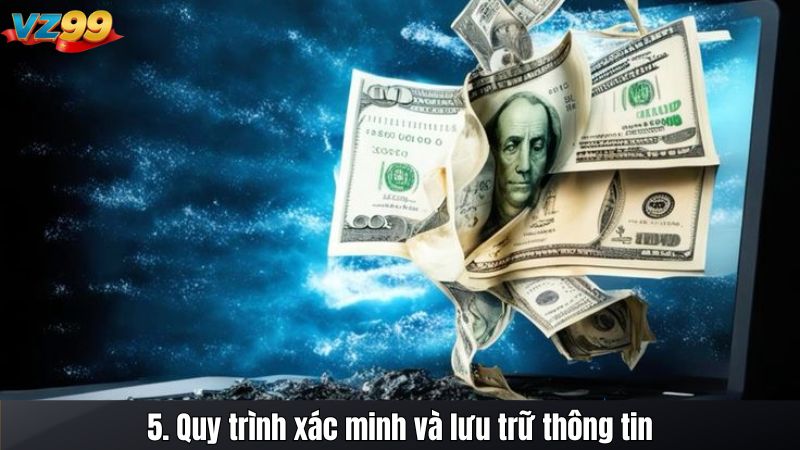 CHỐNG RỬA TIỀN 3 5. Quy trình xác minh và lưu trữ thông tin